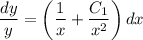 \dfrac{dy}{y} =\left(\dfrac{1}{x} +\dfrac{C_1}{x^2}\right)dx