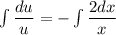 \int\dfrac{du}{u} =-\int\dfrac{2dx}{x}