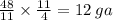 \frac{48}{11} \times \frac{11}{4} = 12 \: ga