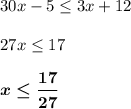 \displaystyle 30x-5\leq 3x+1227x\leq 17boldsymbol {x\leq \frac{17}{27} }