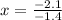 x = \frac{ - 2.1}{ - 1.4}