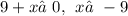 9 + x≠0, \: \: x≠ - 9