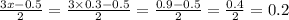 \frac{3x - 0.5}{2} = \frac{3 \times 0.3 - 0.5}{2} = \frac{0.9 - 0.5}{2} = \frac{0.4}{2} = 0.2