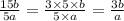 \frac{15b}{5a} = \frac{3 \times 5 \times b}{5 \times a} = \frac{3b}{a}