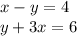 x - y = 4 \\ y + 3x = 6