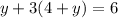 y + 3(4 + y) = 6