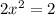 2 {x}^{2} = 2