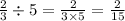 \frac{2}{3} \div 5 = \frac{2}{3 \times 5} = \frac{2}{15}