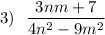 3)\ \ \dfrac{3nm+7}{4n^2-9m^2}