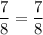 \displaystyle \frac{7}{8}=\frac{7}{8}