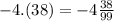 -4.(38) = -4\frac{38}{99} \\