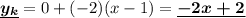 \displaystyle \underline {\boldsymbol {y_k}}=0+(-2)(x-1) =\underline {\boldsymbol {-2x+2}}