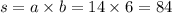 s = a \times b = 14 \times 6 = 84