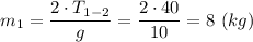 m_1 = \dfrac{2\cdot T_{1-2}}{g} = \dfrac{2\cdot 40}{10} = 8~(kg)