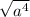 \sqrt{a^{4} }