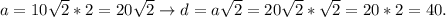 a=10\sqrt{2} *2=20\sqrt{2} \to d=a\sqrt{2} =20\sqrt{2} *\sqrt{2} =20*2=40.