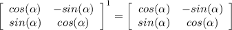 \left[\begin{array}{cc}cos(\alpha)&-sin(\alpha)\\sin(\alpha)&cos(\alpha)\end{array}\right]^1=\left[\begin{array}{cc}cos(\alpha)&-sin(\alpha)\\sin(\alpha)&cos(\alpha)\end{array}\right]