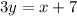 3y = x + 7