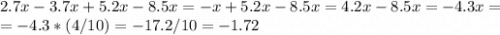 2.7x-3.7x+5.2x-8.5x = -x+5.2x-8.5x = 4.2x-8.5x = -4.3x =\\= -4.3*(4/10) = -17.2/10 = -1.72