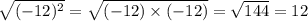 \sqrt{( - 12)^{2} } = \sqrt{( - 12) \times ( - 12)} = \sqrt{144} = 12