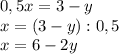 \displaystyle 0,5x=3-y\\x=(3-y):0,5\\x=6-2y