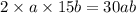 2 \times a \times 15b = 30ab