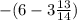 -(6-3\frac{13}{14})