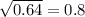 \sqrt{0.64} =0.8