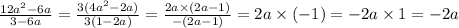 \frac{12a {}^{2} - 6a }{3 - 6a} = \frac{3(4a {}^{2} - 2a) }{3(1 - 2a)} = \frac{2a \times (2a - 1) }{ - (2a - 1) } = 2a \times ( - 1) = - 2a \times 1 = - 2a