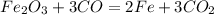 Fe_2O_3 + 3CO = 2Fe + 3CO_2