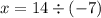 x = 14 \div ( - 7)