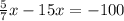 \frac{5}{7} x - 15x = - 100