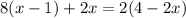 8(x - 1) + 2x = 2(4 - 2x)