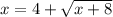 x = 4 + \sqrt{x + 8}