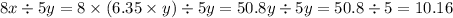 8x \div 5y = 8 \times (6.35 \times y) \div 5y = 50.8y \div 5y = 50.8 \div 5 = 10.16