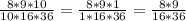 \frac{8*9*10}{10*16*36}=\frac{8*9*1}{1*16*36}=\frac{8*9}{16*36}