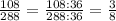 \frac{108}{288}=\frac{108:36}{288:36}=\frac{3}{8}