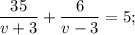 \dfrac{35}{v+3}+\dfrac{6}{v-3}=5;