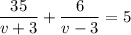 \dfrac{35}{v+3}+\dfrac{6}{v-3}=5