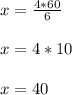 x=\frac{4*60}{6} x=4*10x=40