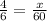 \frac{4}{6}=\frac{x}{60} 