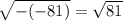 \sqrt{ - ( - 81)} = \sqrt{81}