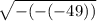 \sqrt{ - ( - ( - 49))}