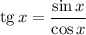 \mathrm{tg}\,x=\dfrac{\sin x}{\cos x}