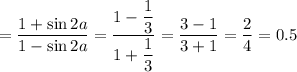 =\dfrac{1+\sin2a}{1-\sin2a}=\dfrac{1-\dfrac{1}{3} }{1+\dfrac{1}{3}}=\dfrac{3-1}{3+1} =\dfrac{2}{4} =0.5