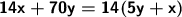 \right \boldsymbol {\sf 14x+70y=14(5y+x)} \left