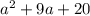 {a}^{2} + 9a + 20