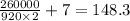 \frac{260000}{920 \times 2} + 7 = 148.3