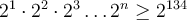 \large \boldsymbol {} 2^{1} \cdot 2^{2}\cdot 2^{3} \ldots 2^{n}\geq 2^{134}