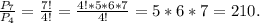 \frac{P_7}{P_4}=\frac{7!}{4!} =\frac{4!*5*6*7}{4!}=5*6*7=210.